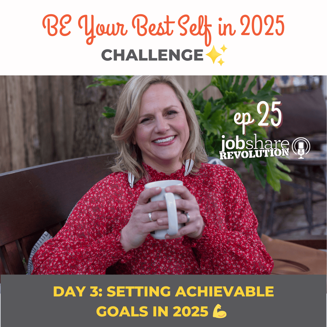 Jobshare Revolution podcast Episode 25: Be Your Best Self in 2025 Challenge: Setting Achievable Goals in 2025