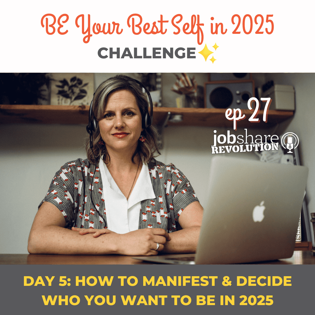 Jobshare Revolution podcast Episode 27_ Be Your Best Self in 2025 Challenge_ How to Manifest & Decide Who you Want to Be in 2025