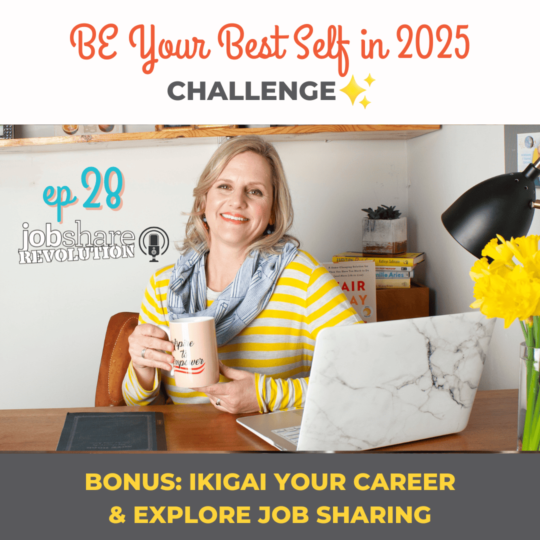 Jobshare Revolution podcast Episode 28_ Be Your Best Self in 2025 Challenge_ Bonus_Ikigai Your Career & Explore Job Sharing in 2025