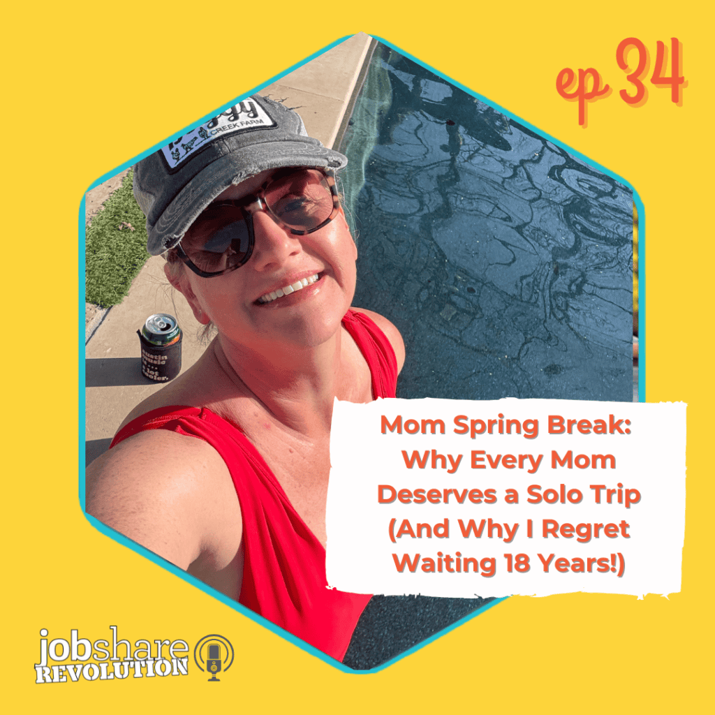 Jobshare Revolution Podcast Episode 34: Mom Spring Break: Why Every Mom Deserves a Solo Trip (And Why I Regret Waiting 18 Years!)